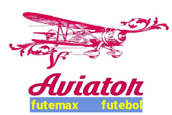 futemax   futebol ao vivo